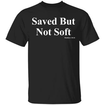 Saved But Not Soft T-Shirt - Thegiftio