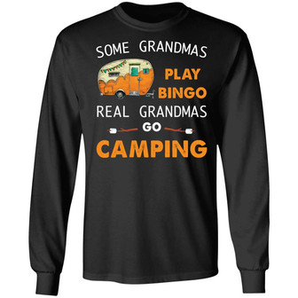 Some Grandmas Play Bingo Real Grandmas Go Camping Graphic Design Printed Casual Daily Basic Unisex Long Sleeve - Thegiftio UK