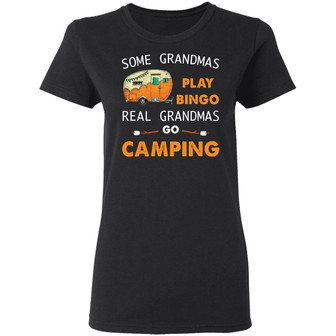 Some Grandmas Play Bingo Real Grandmas Go Camping Graphic Design Printed Casual Daily Basic Women T-shirt - Thegiftio UK