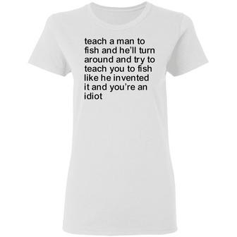 Teach A Man To Fish And He'll Turn Around And Try To Teach You To Fish Graphic Design Printed Casual Daily Basic Women T-shirt - Thegiftio UK