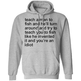 Teach A Man To Fish And He'll Turn Around And Try To Teach You To Fish Graphic Design Printed Casual Daily Basic Hoodie - Thegiftio UK