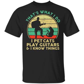 That's What I Do I Pet Cats Play Guitars And I Know Things T-Shirt - Thegiftio