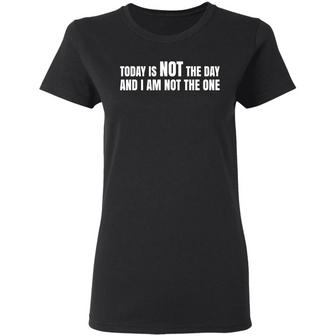 Today Is Not The Day And I Am Not The One Graphic Design Printed Casual Daily Basic Women T-shirt - Thegiftio UK
