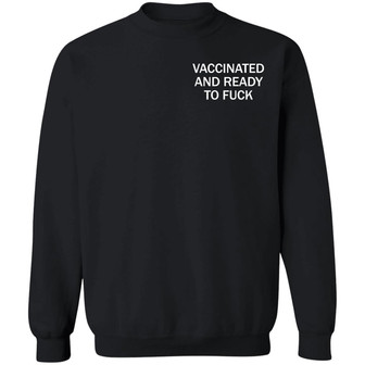 Vaccinated And Ready To Fuck Assholes Live Forever Graphic Design Printed Casual Daily Basic Sweatshirt - Thegiftio