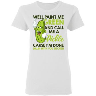 Well Paint Me Green And Call Me A Pickle Cause I'm Done Graphic Design Printed Casual Daily Basic Women T-shirt - Thegiftio UK