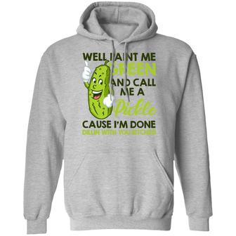 Well Paint Me Green And Call Me A Pickle Cause I'm Done Graphic Design Printed Casual Daily Basic Hoodie - Thegiftio UK