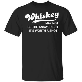 Whiskey May Not Be The Answer But It's Worth A Shot T-Shirt - Thegiftio UK