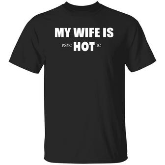 My Wife Is Hot Psychotic T-Shirt - Thegiftio UK