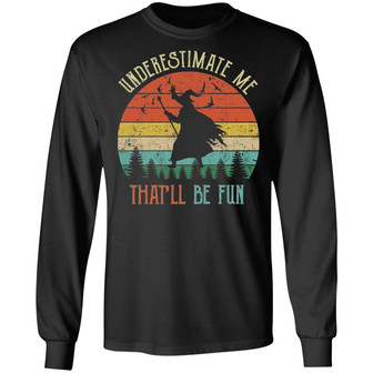 Witch Underestimate Me That'll Be Fun Halloween Graphic Design Printed Casual Daily Basic Unisex Long Sleeve - Thegiftio UK