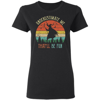 Witch Underestimate Me That'll Be Fun Halloween Graphic Design Printed Casual Daily Basic Women T-shirt - Thegiftio UK