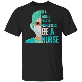 In A World Full Of Princesses Be A Nurse T-Shirt - Thegiftio UK