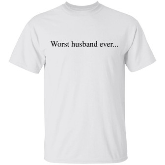 Worst Husband Ever T-Shirt - Thegiftio UK