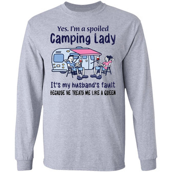 Yes I’M A Spoiled Camping Lady It's My Husband's Fault Graphic Design Printed Casual Daily Basic Unisex Long Sleeve - Thegiftio UK