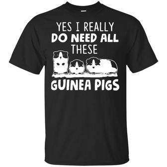 Yes I Really Do Need All These Guinea Pigs T-Shirt - Thegiftio
