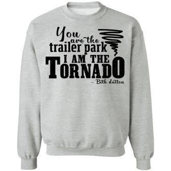 You Are The Trailer Park I Am The Tornado Beth Dutton Graphic Design Printed Casual Daily Basic Sweatshirt - Thegiftio UK