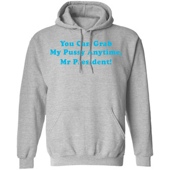 You Can Grab My Pussy Anytime Mr President Graphic Design Printed Casual Daily Basic Hoodie - Thegiftio UK