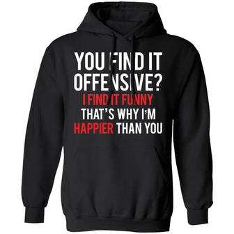 You Find It Offensive I Find It Funny That's Why I'm Happier Than You Graphic Design Printed Casual Daily Basic Hoodie - Thegiftio UK