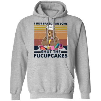 Bear I Just Baked You Some Shut The Fucupcakes Graphic Design Printed Casual Daily Basic Hoodie - Thegiftio UK