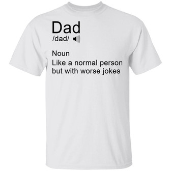 Dad Noun Like A Normal Person But With Worse Jokes T-Shirt - Thegiftio UK