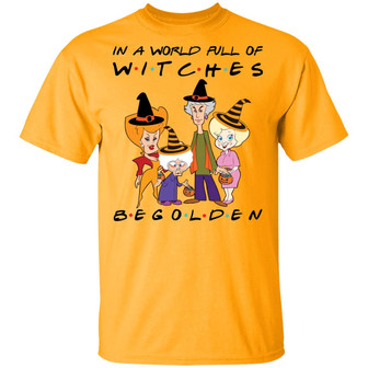 Halloween In A World Full Of Witches Be Golden T-Shirt - Thegiftio UK