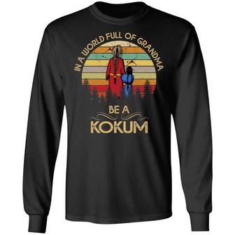 In A World Full Of Grandma Be A Kokum Graphic Design Printed Casual Daily Basic Unisex Long Sleeve - Thegiftio UK