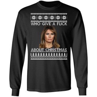 Melania Trump Who Give A Fuck About Christmas Sweater Graphic Design Printed Casual Daily Basic Unisex Long Sleeve - Thegiftio