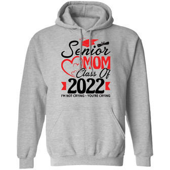 Senior Mom Class Of 2022 I’M Not Crying You’Re Crying Graphic Design Printed Casual Daily Basic Hoodie - Thegiftio UK