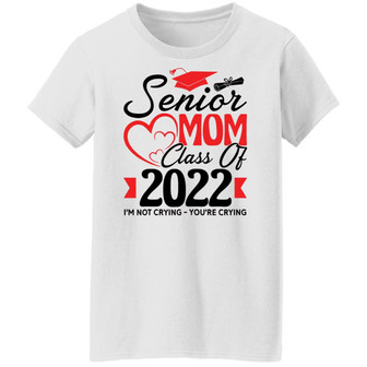 Senior Mom Class Of 2022 I’M Not Crying You’Re Crying Graphic Design Printed Casual Daily Basic Women T-shirt - Thegiftio UK