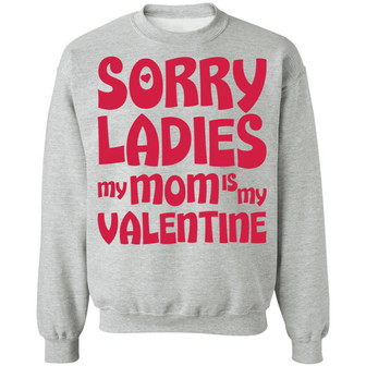 Sorry Ladies My Mom Is My Valentine Graphic Design Printed Casual Daily Basic Sweatshirt - Thegiftio UK
