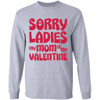 Sorry Ladies My Mom Is My Valentine Graphic Design Printed Casual Daily Basic Unisex Long Sleeve - Thegiftio UK