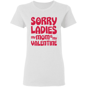 Sorry Ladies My Mom Is My Valentine Graphic Design Printed Casual Daily Basic Women T-shirt - Thegiftio UK