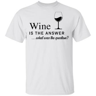 Wine Is The Answer What Was The Question T-Shirt - Thegiftio UK