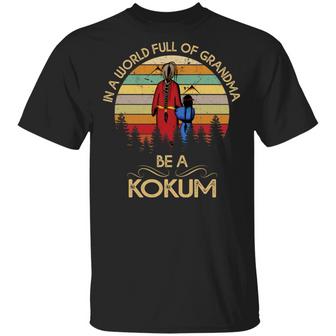In A World Full Of Grandma Be A Kokum T-Shirt - Thegiftio UK