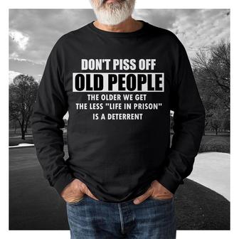 Dont Piss Off Old People The Older We Get The Less Life In Prison Sweatshirt - Seseable