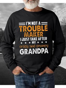 Men Funny Graphic I'm Not A Trouble Maker I Just Take After My Crazy And Grumpy Grandpa Sweatshirt - Seseable