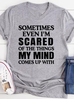 Sometimes Even I'm Scared Of The Things My Mind Comes Up With Tee - Seseable