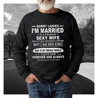 Sorry Ladies I 'm Married To A Freakin Sexy Wife She's A Bit Crazy But I Am Her King Shirt - Seseable