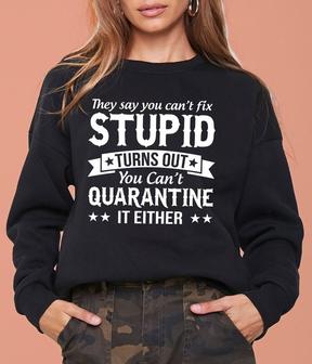 They Say You Can't Fix Stupid Women's Long Sleeve Sweatshirts - Seseable