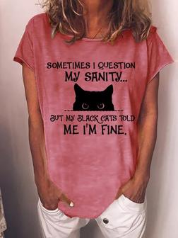 Women Funny Quote Cat Sometimes I Question My Sanity But My Black Cats Told Me I'm Fine Casual T-shirt - Seseable
