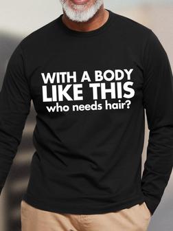 Men Funny Bald Guy T Shirt With A Body Like This Who Needs Hair Text Letters Long Sleeve T-shirt - Seseable