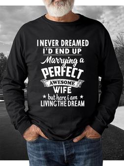 I Never Dreamed I'd End Up Marrying A Perfect Awesome Wife But Here I Am Living The Dream Sweatshirt - Seseable