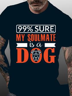 99% Sure My Soulmate Is A Dog Funny Shirts&tops - Seseable