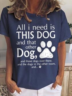 All I Need Is This Dog And That Other Dog Casual Blends T-shirt - Seseable