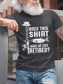Does This Shirt Make Me Look Retired Funny Fishing T-shirt - Seseable