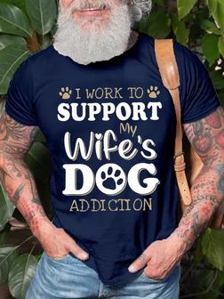 Funny Dog Lover T-shirt Work To Support My Wife's Dog Addiction - Seseable