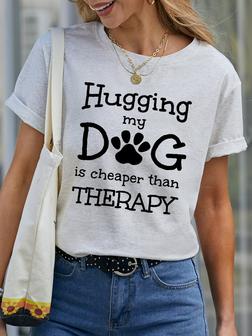 Hugging My Dog Is Cheaper Than Therapy Casual Tshirts - Seseable