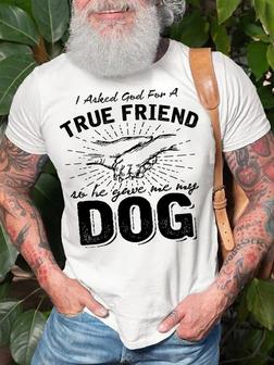 I Asked God For A True Friend Dog Lover Short Sleeve T-shirt - Seseable