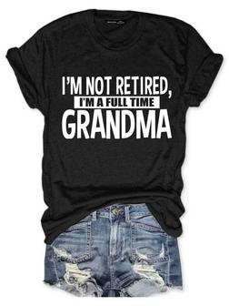 I'm Not Retired I'm A Full Time Grandma Graphic Short Sleeve Round Neck Loose Tee - Seseable