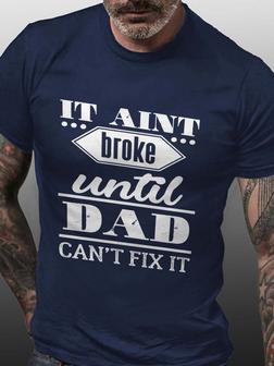 It Ain't Broke Until Dad Can't Fix It Casual Crew Neck Blends T-shirt - Seseable