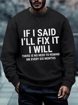 Men Funny If I Said I'll Fix It I Will There Is No Need To Remind Me Every Six Months Crew Neck Sweatshirt - Seseable